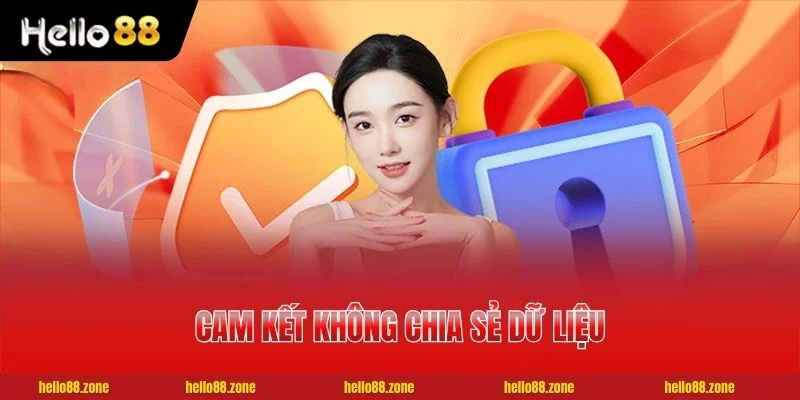 Chính Sách Bảo Mật HELLO88 - 5 Lớp Bảo Vệ Dữ Liệu Người Chơi 3 Cam kết không chia sẻ dữ liệu