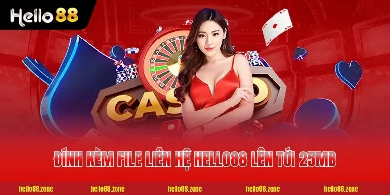 4 Cách Liên Hệ HELLO88 Phản Hồi Dưới 30 Giây, Phục Vụ 24/7 3 Đính kèm file liên hệ HELLO88 lên tới 25MB