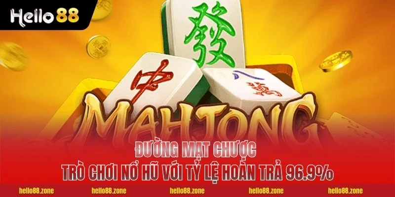 Đường Mạt Chược - Trò Chơi Nổ Hũ Với Tỷ Lệ Hoàn Trả 96.9% 1 Đường Mạt Chược - Trò Chơi Nổ Hũ Với Tỷ Lệ Hoàn Trả 96.9%
